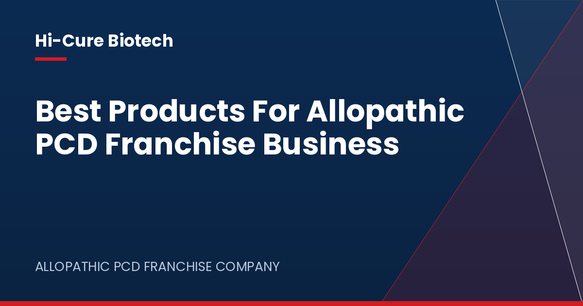 Best Products For Allopathic PCD Franchise Business