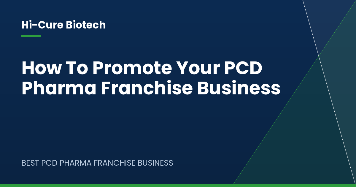 How To Promote Your PCD Pharma Franchise Business